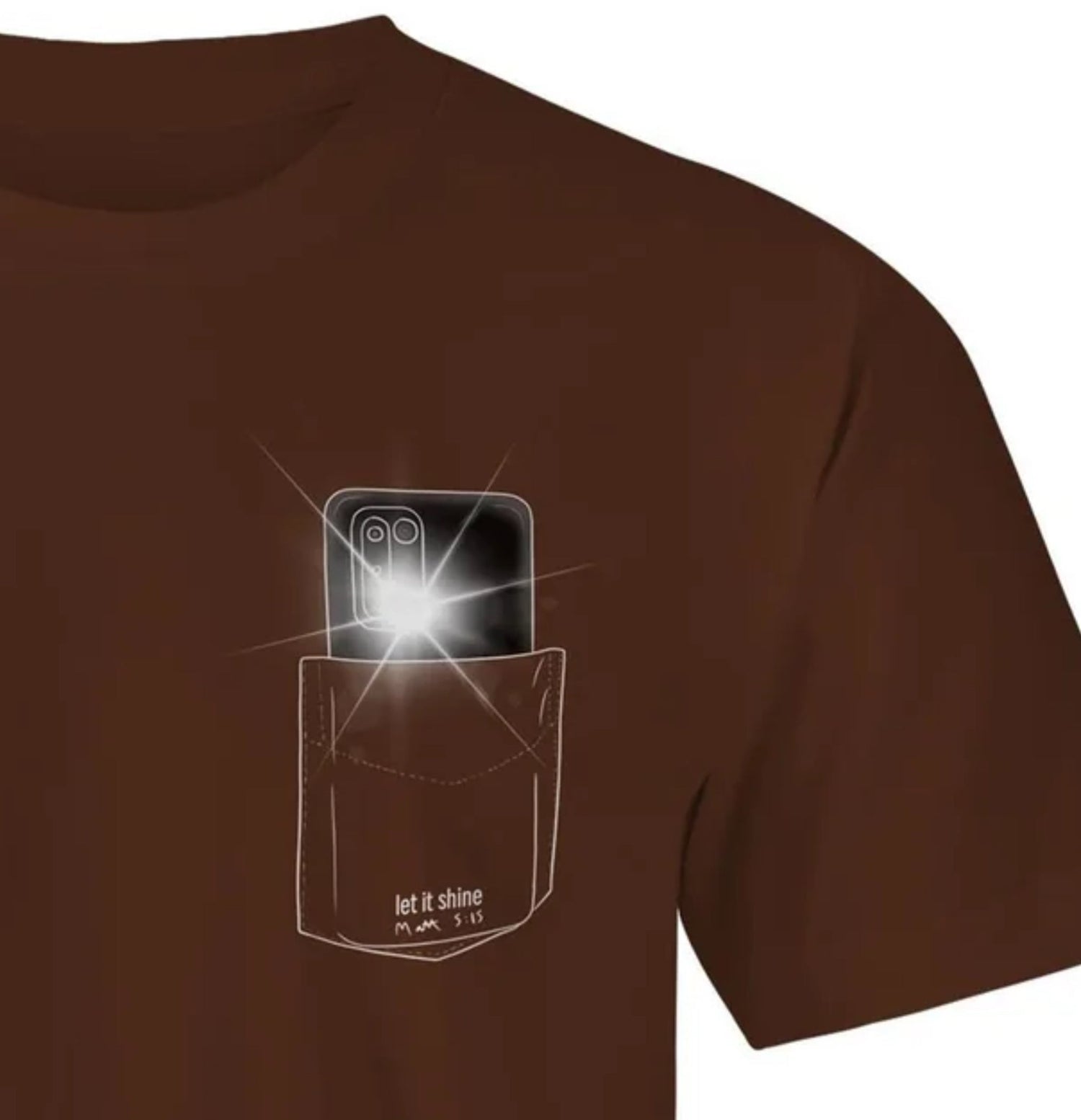 chocolate brown shirt with graphic on left chest depicting a pocket with a phone in it with the flishlight on, the works say underneath, Let It Shine