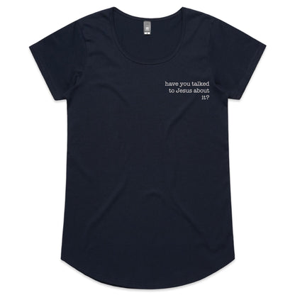 Have You Talked to Jesus About It? - Women's Tee