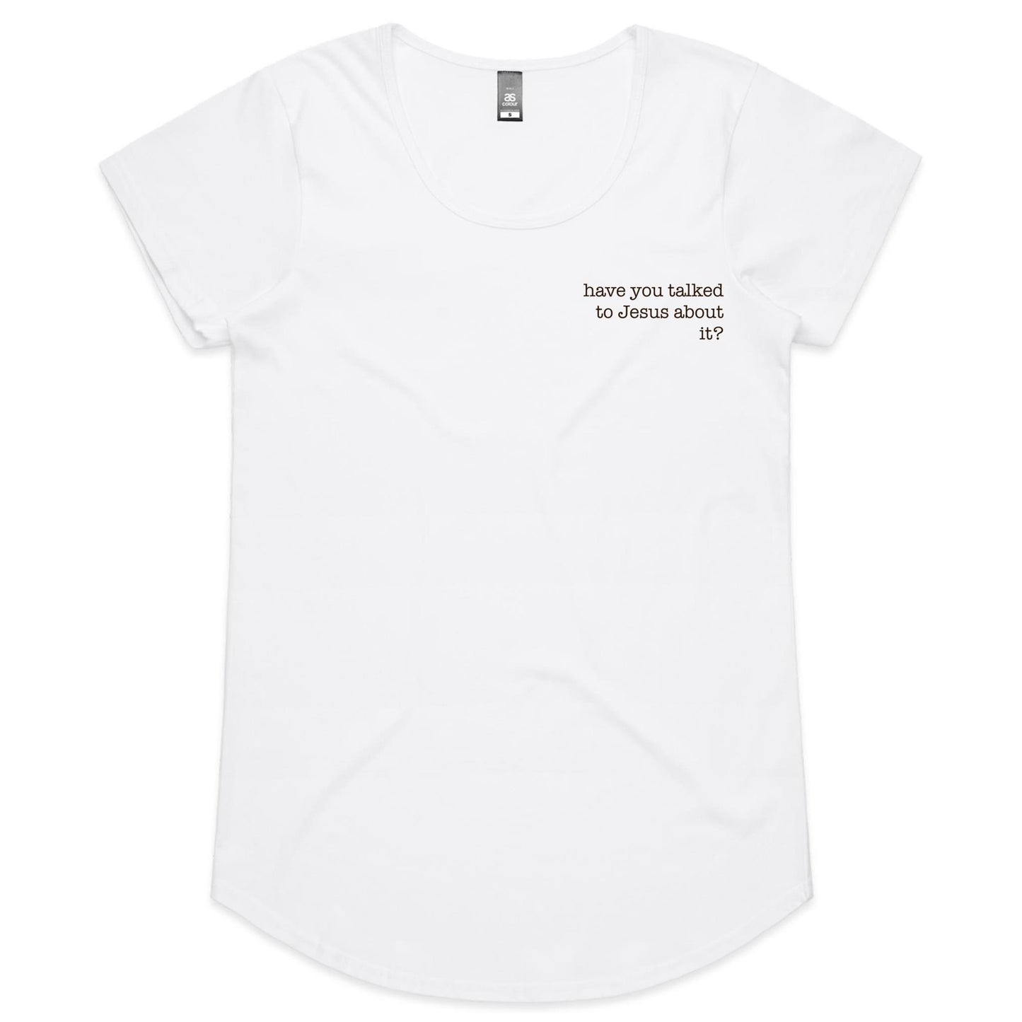 Have You Talked to Jesus About It? - Women's Tee