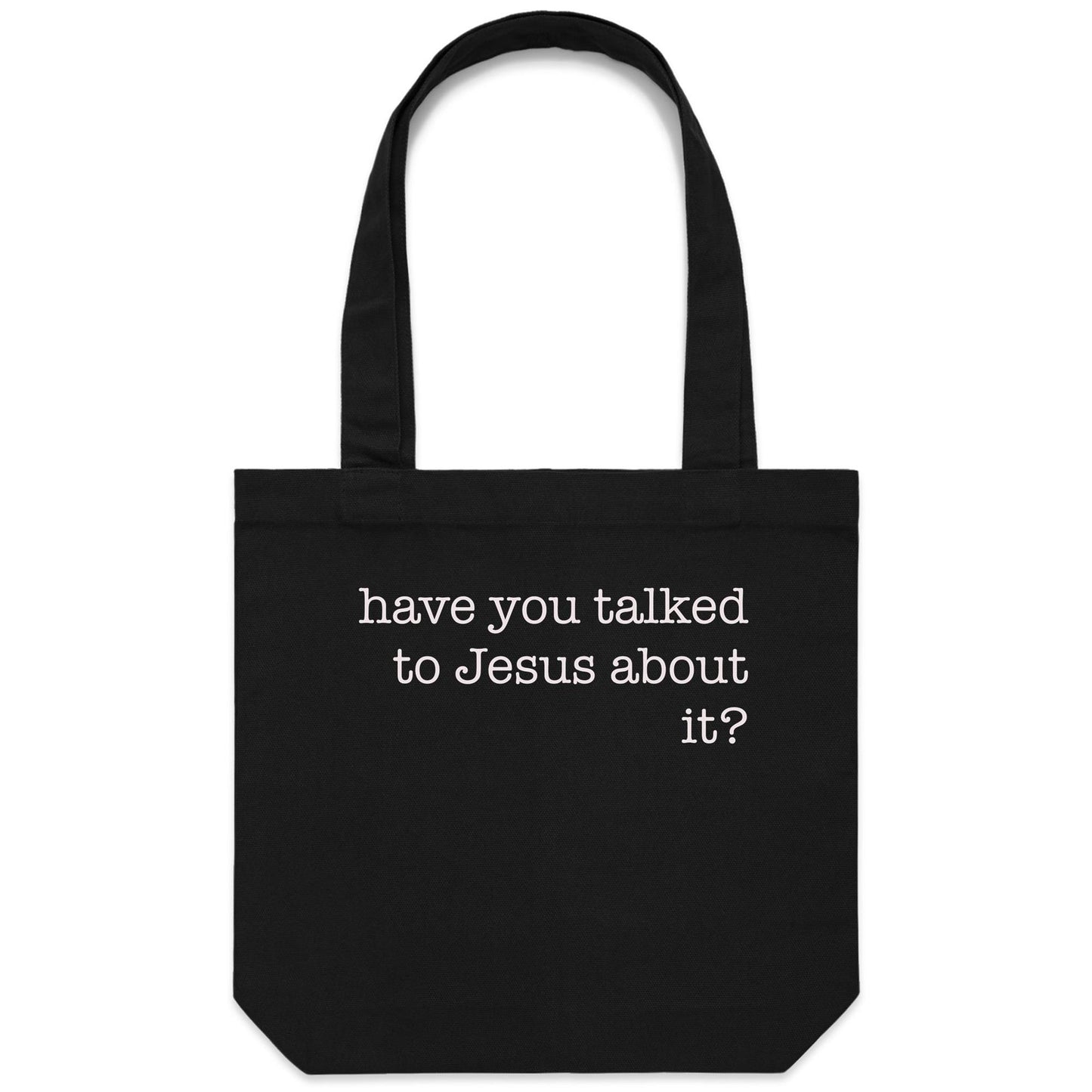 Have You Talked to Jesus About It? - Canvas Tote Bag