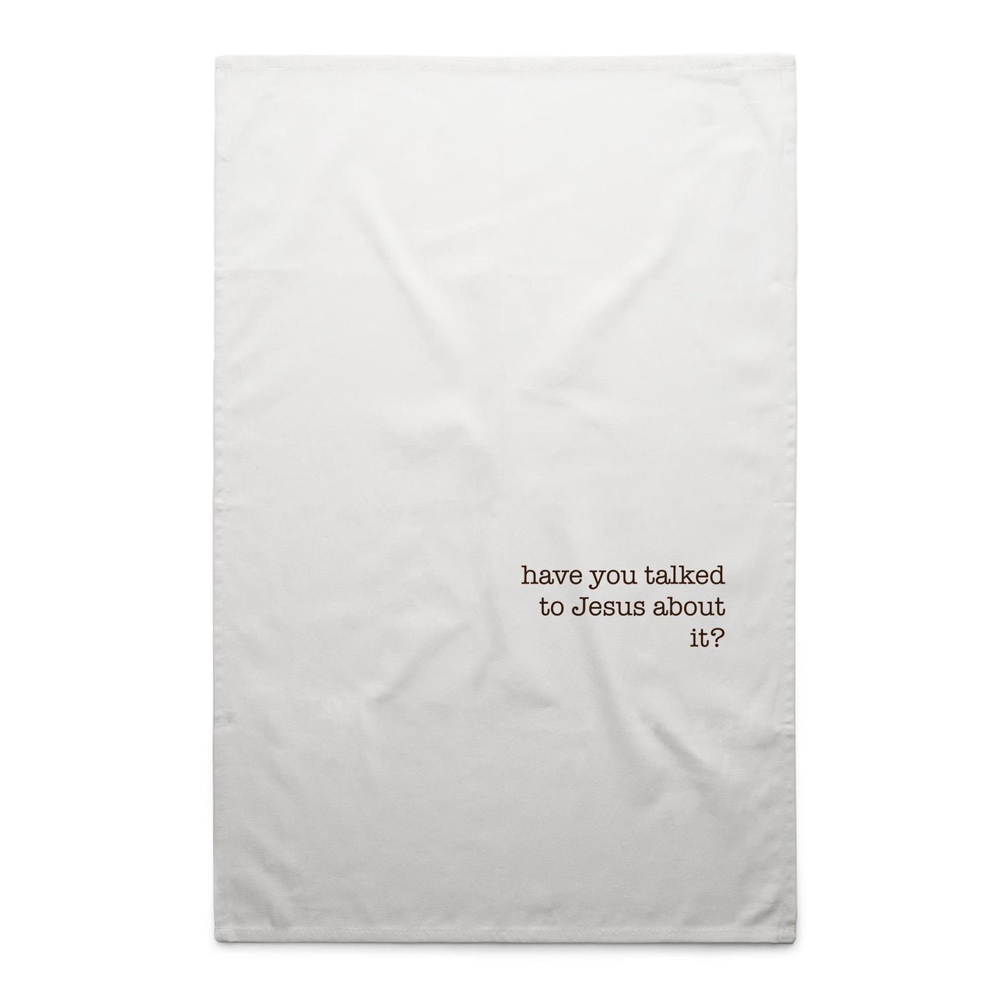 Have You Talked to Jesus About It? - Tea Towel